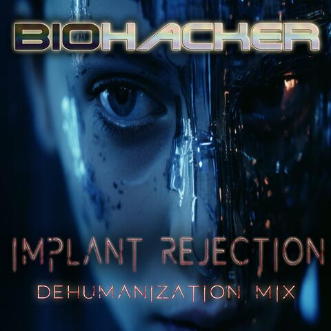 Implant Rejection (Dehumanization Mix)
