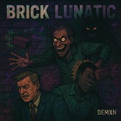 BRICK LUNATIC