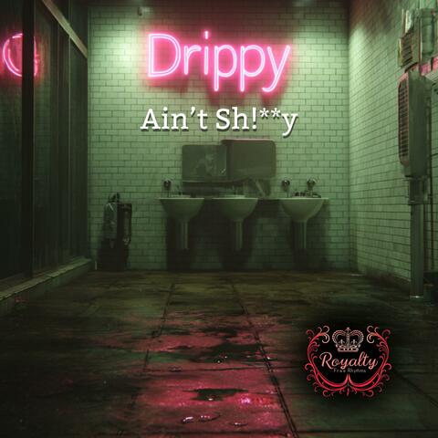 Drippy Ain't Shitty