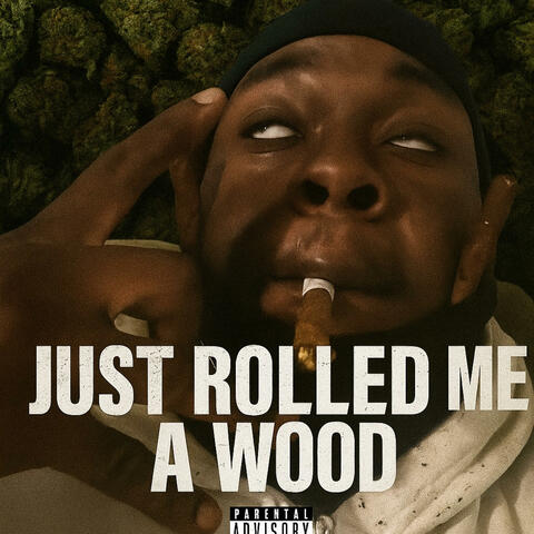 Just rolled me a wood