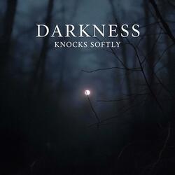 Darkness Knocks Softly
