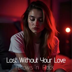 Lost Without Your Love