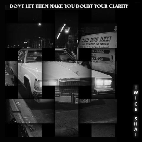 Don't let them make you doubt your clarity