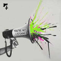 You're Not Listening
