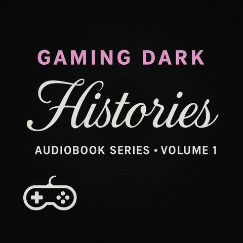 Gaming Dark Histories: Audiobook Series – Volume 1