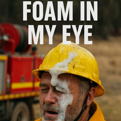 Foam In My Eye!
