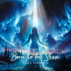 Born to be Seen