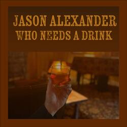 Who Needs a Drink