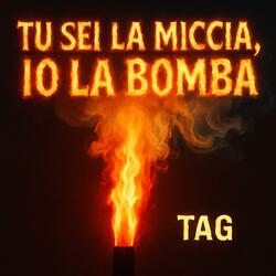 Tu sei la miccia e io la bomba
