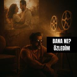 BANA NE, ÖZLEDİM