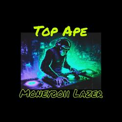 (Top Ape) New Musical House Soundtrack by Moneyboii Lazer (Radio Edit)