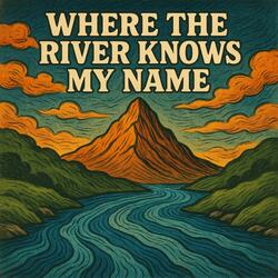 Where The River Knows My Name