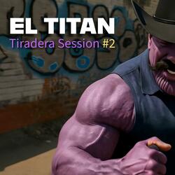 EL TITAN: Tiradera Session #2