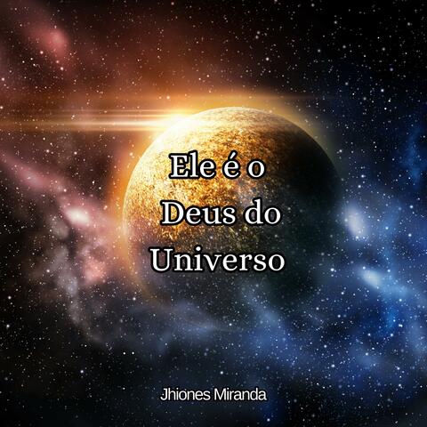 Ele é o Deus do Universo
