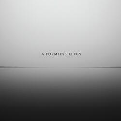 A Formless Elegy