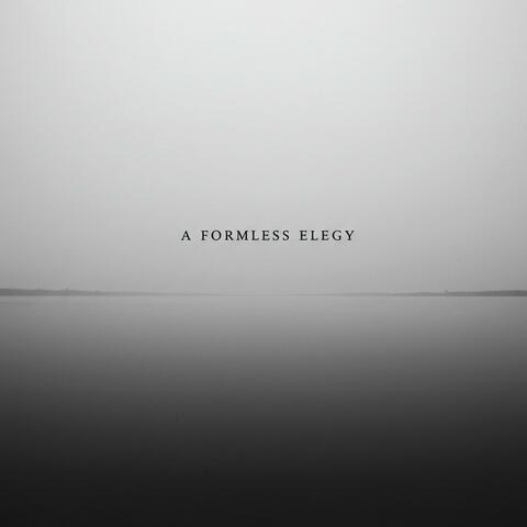 A Formless Elegy