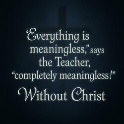 Life is meaningless without Christ