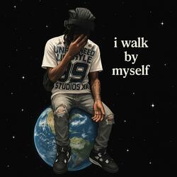 I walk by myself