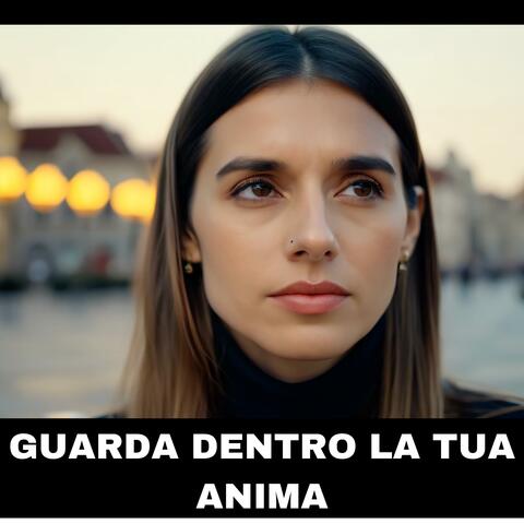 GUARDA DENTRO LA TUA ANIMA