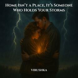 Home Isn’t a Place, It’s Someone Who Holds Your Storms