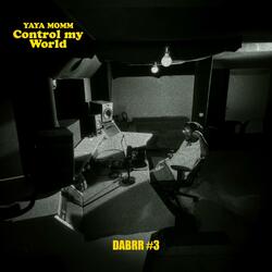 CONTROL MY WORLD (DABRR#3)