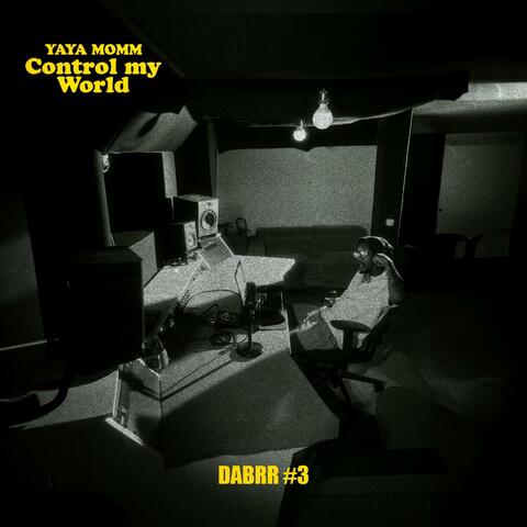 CONTROL MY WORLD (DABRR#3)