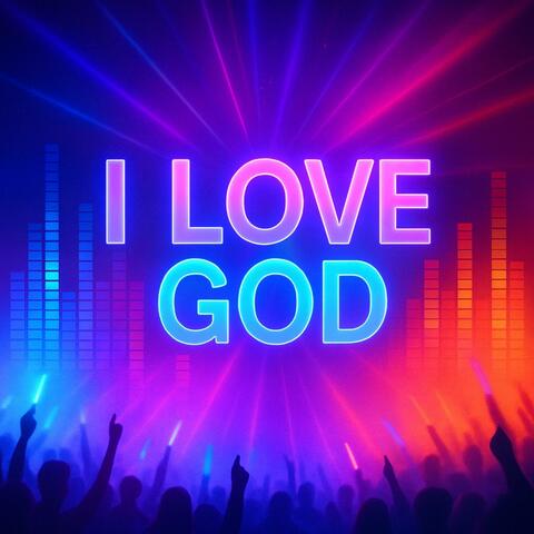 I Love God