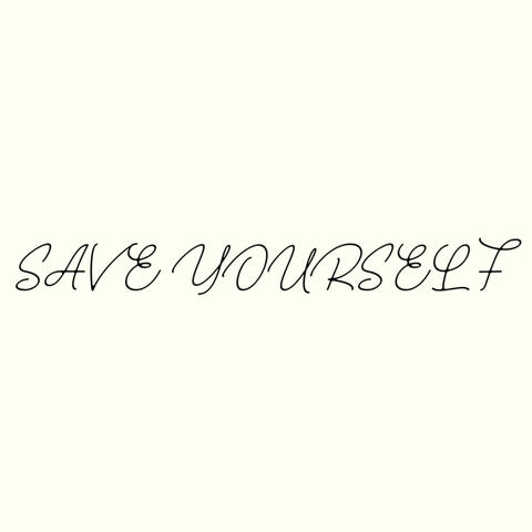 SAVE YOURSELF