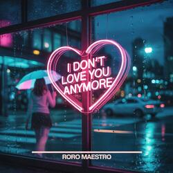 I DON'T LOVE YOU ANYMORE