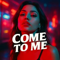 Come To Me