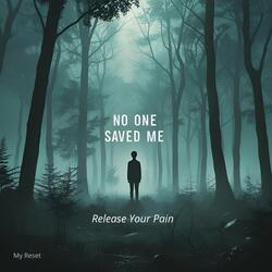 No One Saved Me — Release Your Pain