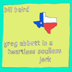 greg abbott is a heartless soulless jerk