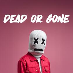 Dead Or Gone