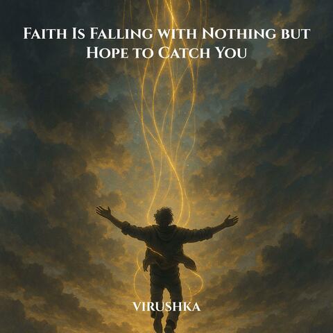 Faith Is Falling with Nothing but Hope to Catch You