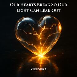 Our Hearts Break So Our Light Can Leak Out