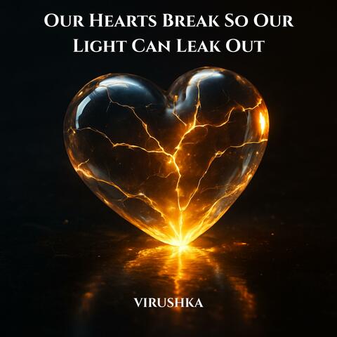 Our Hearts Break So Our Light Can Leak Out