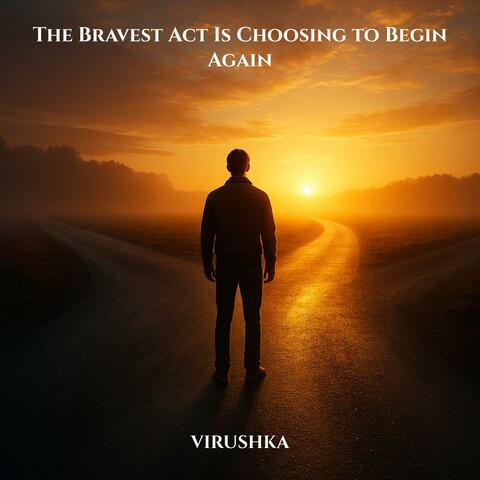The Bravest Act Is Choosing to Begin Again