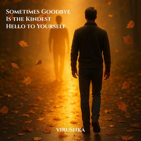Sometimes Goodbye Is the Kindest Hello to Yourself