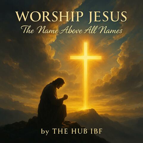 Worship Jesus (The Name Above All Names)