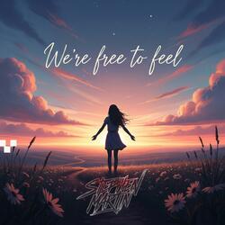 We’re free to feel
