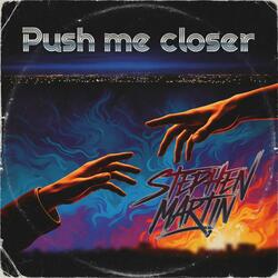 Push me closer