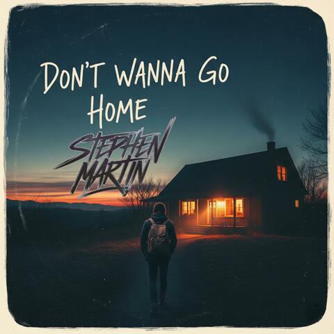 Don’t Wanna Go Home