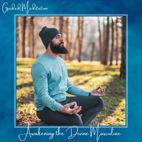 Guided Meditation: Awakening the Divine Masculine