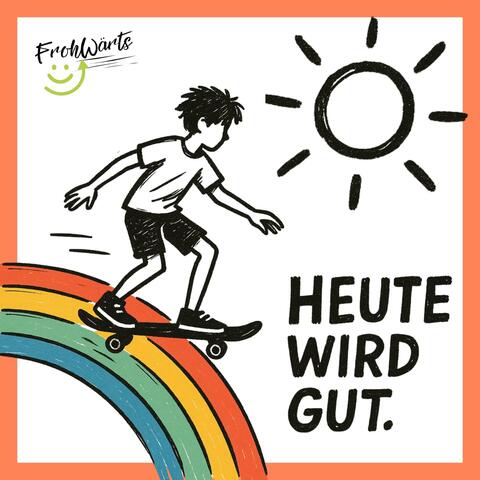 Heute wird gut