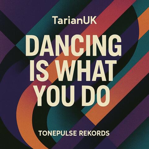 Dancing Is What You Do