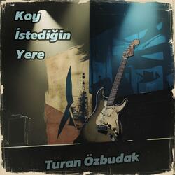 Koy İstediğin Yere (feat. Turan Özbudak)