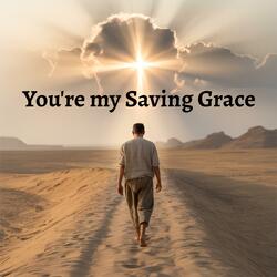 You're my Saving Grace