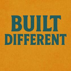 Built different