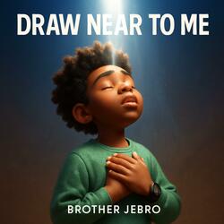 Draw Near To Me