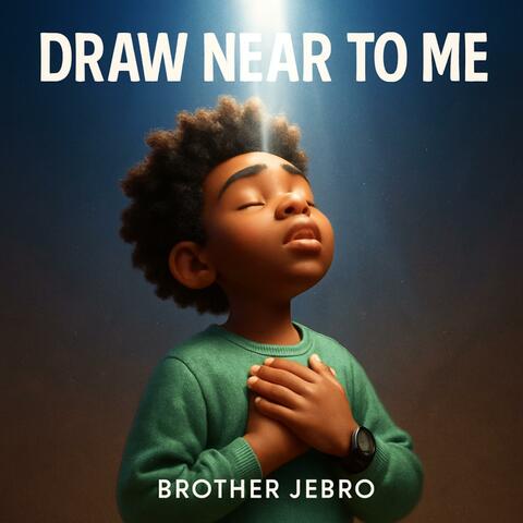 Draw Near To Me